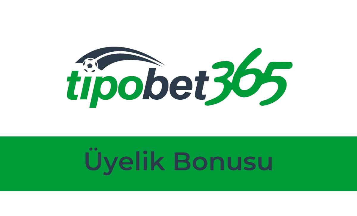 Tipobet Üyelik Bonusu