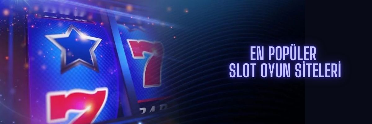 En Popüler Slot Oyun Siteleri